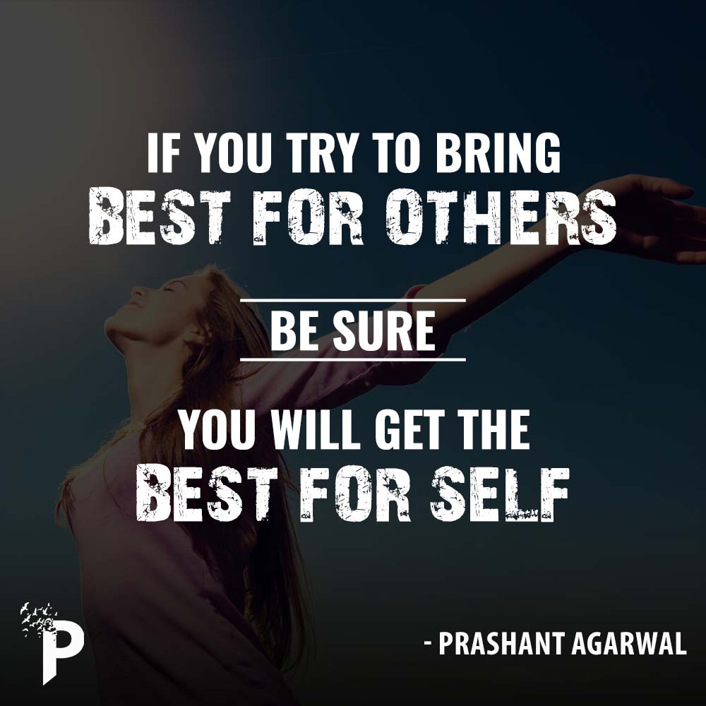 If you try to bring best for others